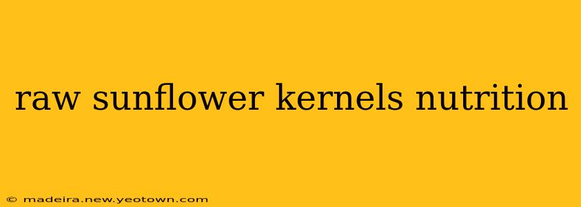 raw sunflower kernels nutrition