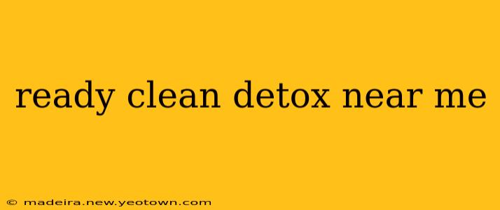 ready clean detox near me