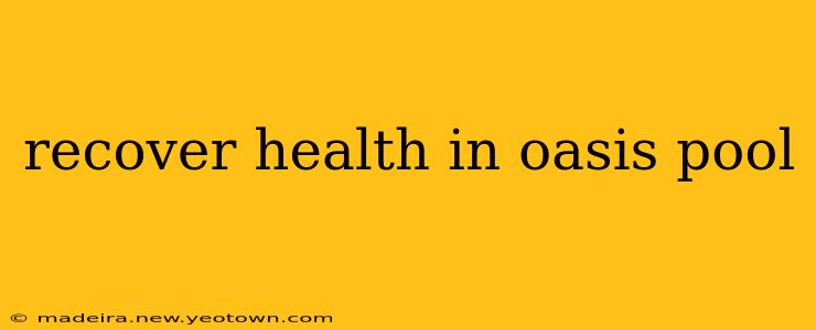 recover health in oasis pool