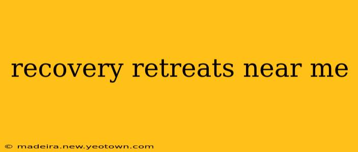 recovery retreats near me