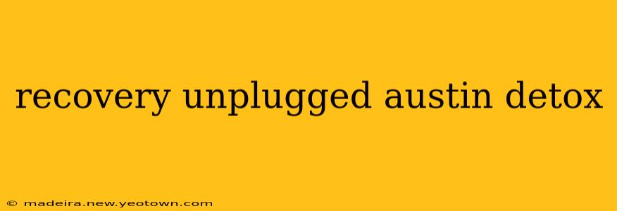 recovery unplugged austin detox