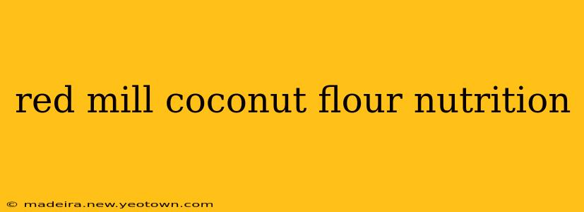 red mill coconut flour nutrition