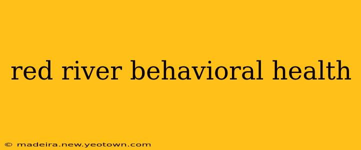 red river behavioral health