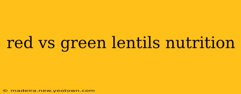 red vs green lentils nutrition