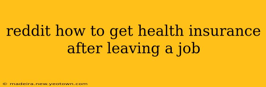 reddit how to get health insurance after leaving a job