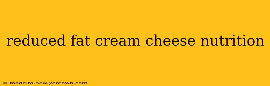 reduced fat cream cheese nutrition