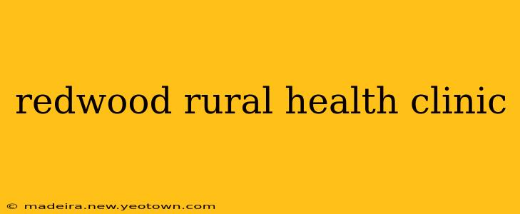redwood rural health clinic