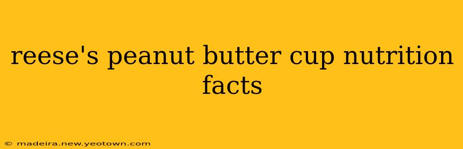 reese's peanut butter cup nutrition facts