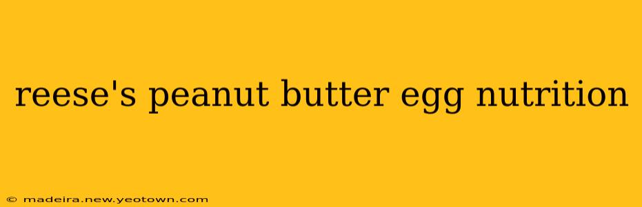 reese's peanut butter egg nutrition
