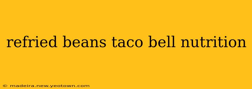refried beans taco bell nutrition