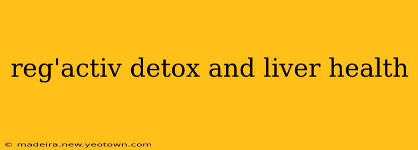 reg'activ detox and liver health