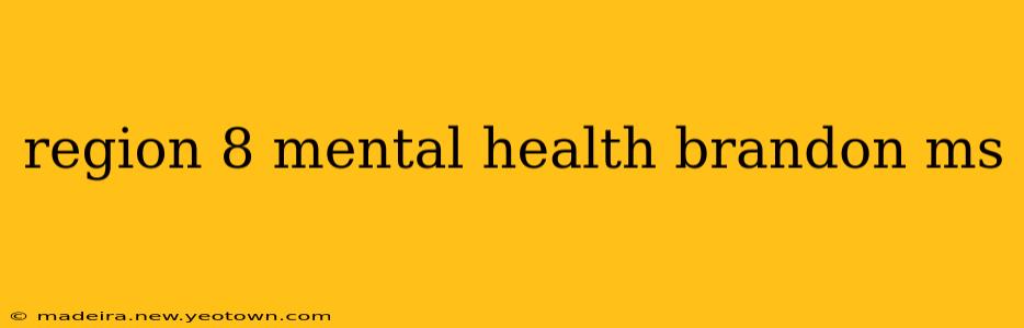 region 8 mental health brandon ms