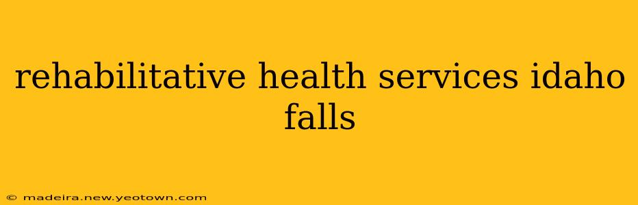 rehabilitative health services idaho falls