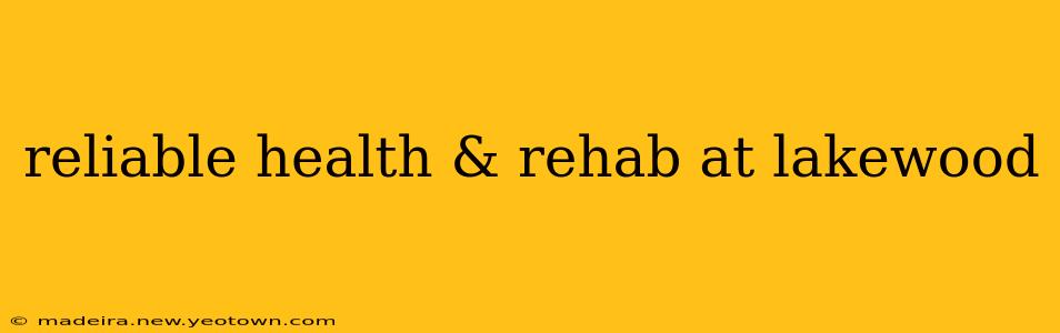 reliable health & rehab at lakewood