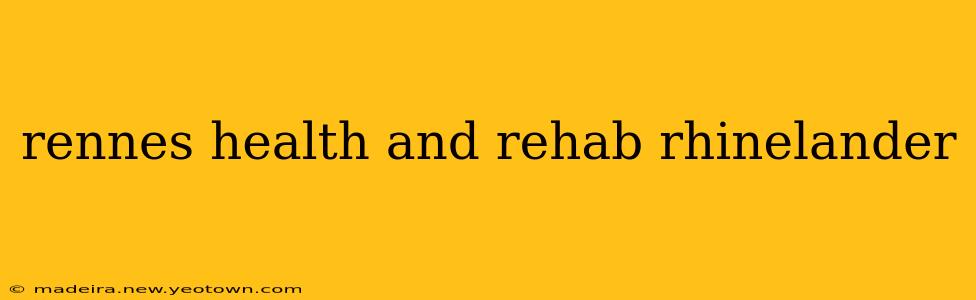 rennes health and rehab rhinelander