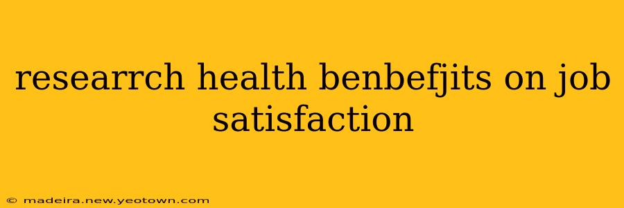 researrch health benbefjits on job satisfaction