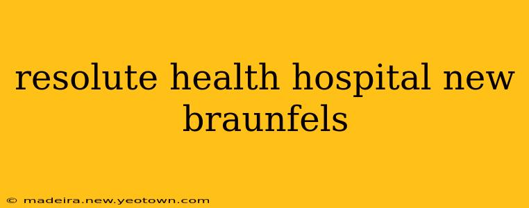 resolute health hospital new braunfels