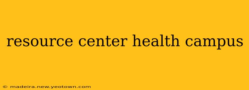 resource center health campus