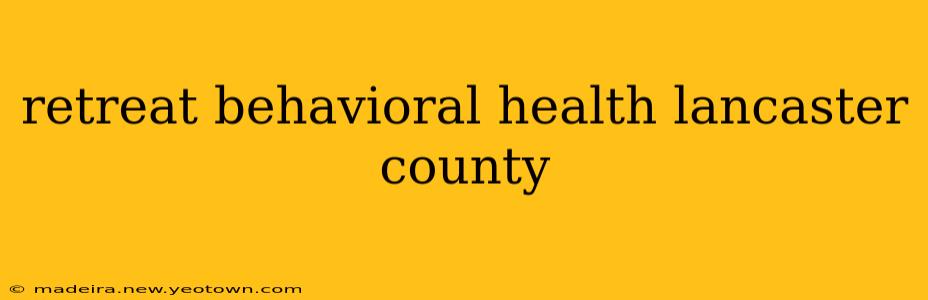 retreat behavioral health lancaster county