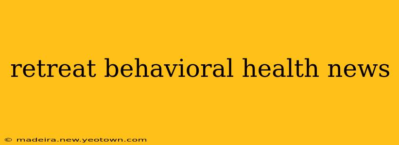 retreat behavioral health news