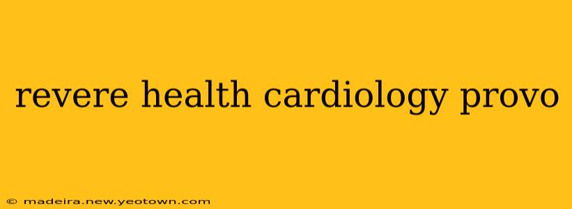 revere health cardiology provo
