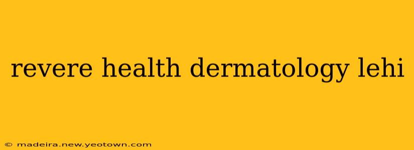 revere health dermatology lehi