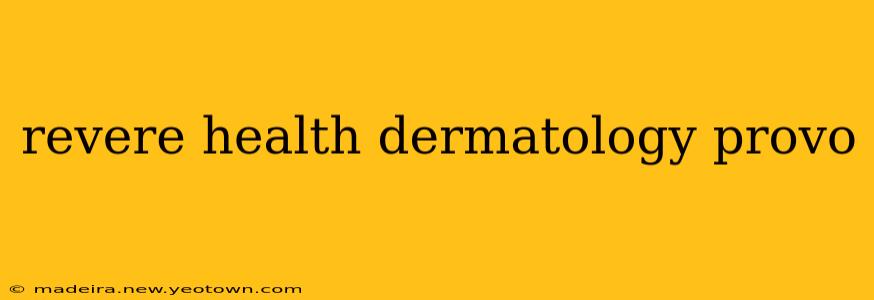 revere health dermatology provo