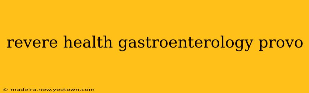 revere health gastroenterology provo