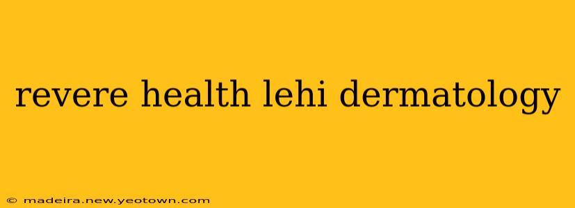 revere health lehi dermatology