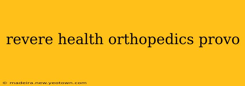 revere health orthopedics provo