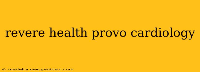 revere health provo cardiology
