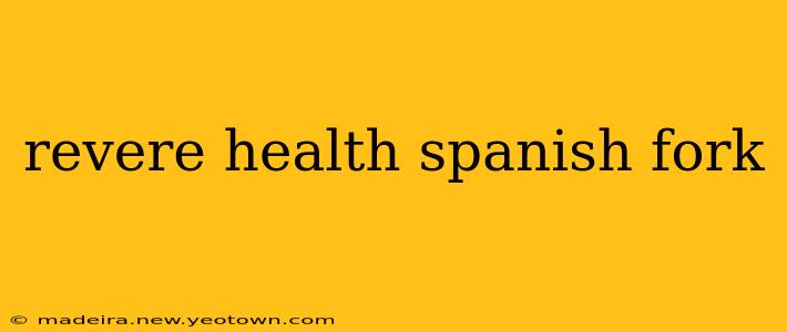 revere health spanish fork
