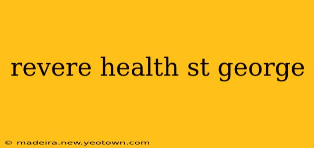 revere health st george