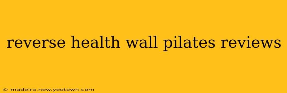 reverse health wall pilates reviews