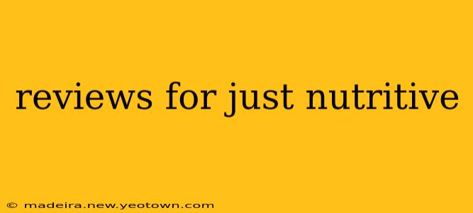 reviews for just nutritive