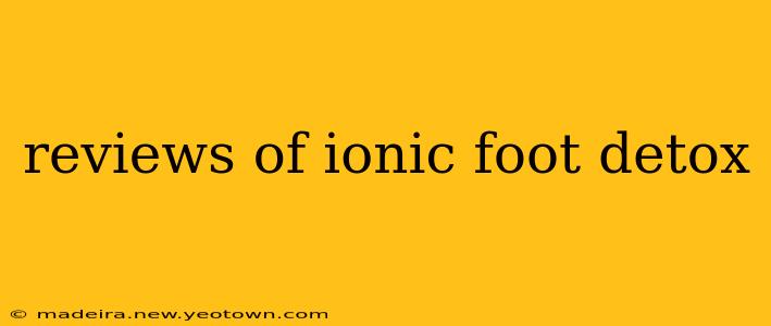 reviews of ionic foot detox