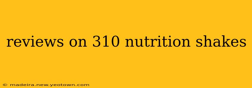 reviews on 310 nutrition shakes