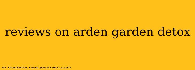 reviews on arden garden detox