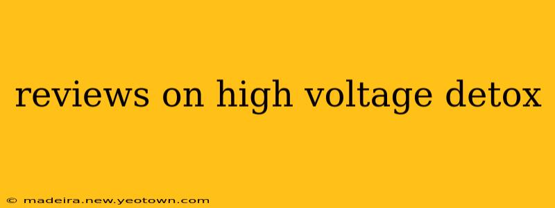 reviews on high voltage detox