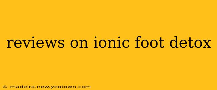 reviews on ionic foot detox