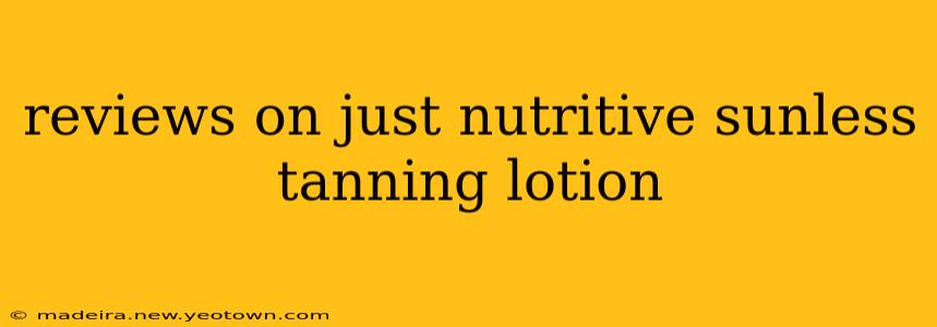 reviews on just nutritive sunless tanning lotion