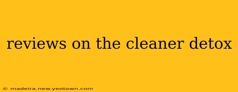 reviews on the cleaner detox