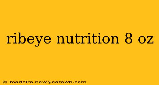 ribeye nutrition 8 oz