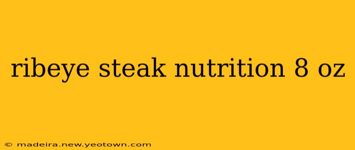 ribeye steak nutrition 8 oz