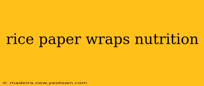rice paper wraps nutrition