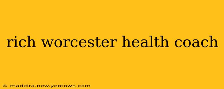 rich worcester health coach