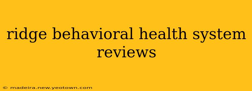 ridge behavioral health system reviews