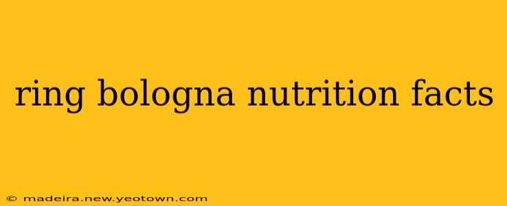 ring bologna nutrition facts