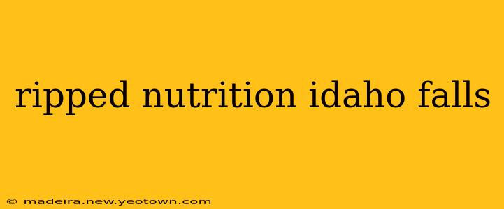 ripped nutrition idaho falls