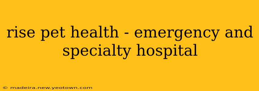 rise pet health - emergency and specialty hospital